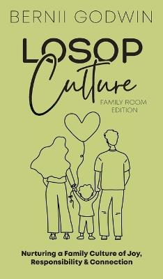 Loving our Students on Purpose (LoSoP) Culture Family Room Edition: Nurturing a Family Culture of Joy, Responsibility & Connection - Godwin - cover