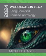 2024 Wood Dragon Year: Feng Shui and Chinese Astrology