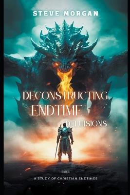 Deconstructing Endtime Delusions (A study of Christian Endtimes) - Steve Morgan - cover