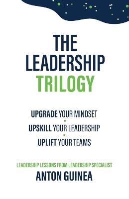 The Leadership Trilogy - Anton Guinea - cover