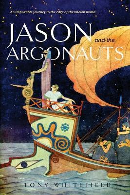 Jason and the Argonauts: An impossible journey to the edge of the known world - Tony Whitefield - cover