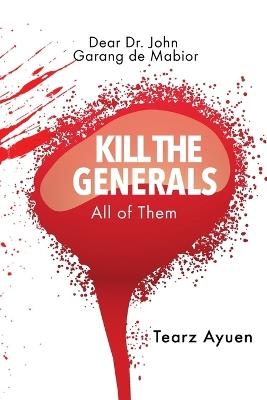 Dear Dr John Garang de Mabior KILL THE GENERALS All of Them - Tearz Ayuen - cover