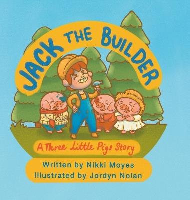 Jack the Builder: A Three Little Pigs Story - Nikki Moyes - cover