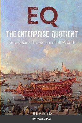 Eq the Enterprise Quotient: Enterprise - The Source of all Wealth - Tim Walshaw - cover