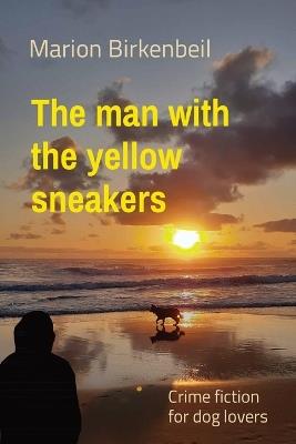 The man with the yellow sneakers: Crime fiction for dog lovers - Marion Birkenbeil - cover