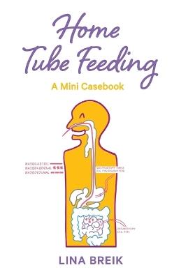 Home Tube Feeding: A mini casebook - Lina Breik - cover