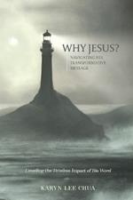 Why Jesus?: Navigating His Transformative Message