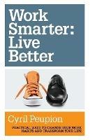 Work Smarter : Live Better - Cyril Peupion - cover