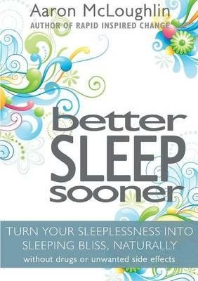 Better Sleep Sooner: Turn Your Sleeplessness into Sleeping Bliss, Naturally - cover