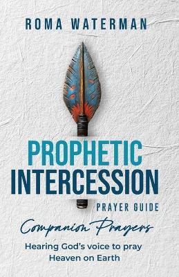 Prophetic Intercession Prayer Guide: Companion Prayers - Roma Waterman - cover