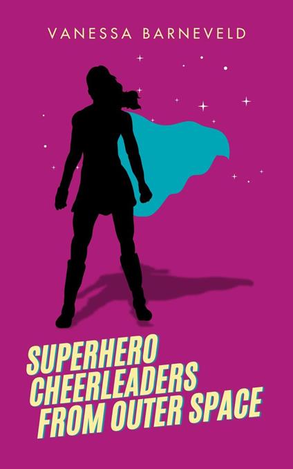 Superhero Cheerleaders From Outer Space - Vanessa Barneveld - cover