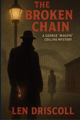 The Broken Chain: a George 'Magpie' Collins mystery - Len Driscoll - cover