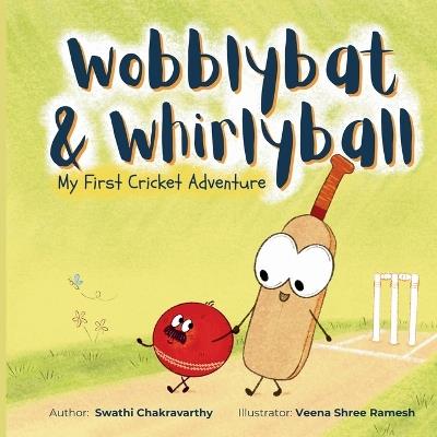 Wobblybat & Whirlyball: My First Cricket Adventure - Swathi Chakravarthy - cover