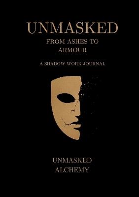 Unmasked: From Ashes to Armour: A Shadow Work Journal - Krystal Lee Anne McKelvie - cover