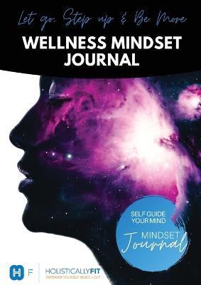 Wellness Mindset Journal: Self guide your mind to lift into your greatness! - Sally Estlin - cover