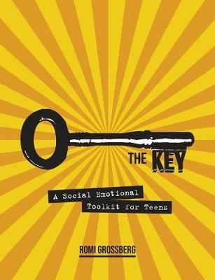 The Key: A Social Emotional Toolkit for Teens - Romi Grossberg - cover