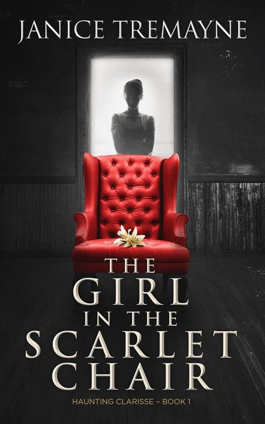 The Girl in the Scarlet Chair: A Supernatural Ghost Story (Haunting Clarisse Book 1)