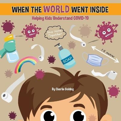 When The World Went Inside: Talking COVID-19 With Kids - Charlie Golding - cover