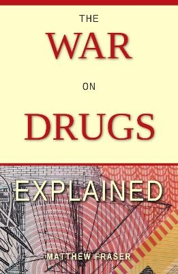 The War on Drugs Explained - Matthew Fraser - cover