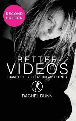 Better Videos: Stand out. Be Seen. Create Clients - Rachel Dunn - cover