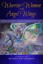 Warrior Women with Angel Wings: Finding the Silver Lining & Purpose in Life's Gift