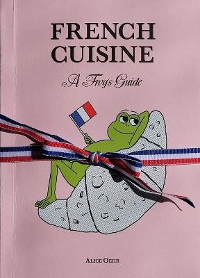 French Cuisine – A Frog's Guide - Alice Oehr - cover