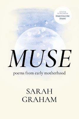 Muse: Poems from Early Motherhood - Sarah Graham - cover