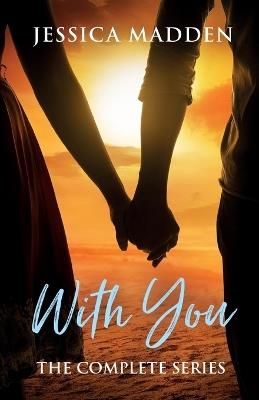 With You: The Complete Series - Jessica Madden - cover