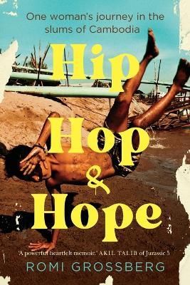 Hip Hop & Hope: One woman's journey in the slums of Cambodia - Romi Grossberg - cover