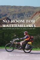 No Room For Watermelons: a man, his 1910 motorcycle and an epic journey across the world - Ron Fellowes - cover