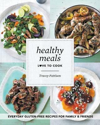 Healthy Meals: Love To Cook - Tracey Pattison - cover