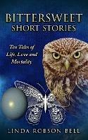 Bittersweet Short Stories: Ten Tales of Life, Love and Mortality