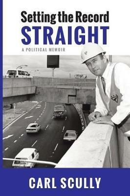 Setting the Record Straight: A Political Memoir - Carl Scully - cover