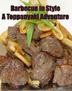 Barbecue in Style A Teppanyaki Adventure: Teppanyaki