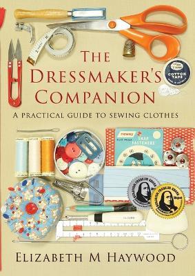 The Dressmaker's Companion: A practical guide to sewing clothes - Elizabeth Haywood - cover