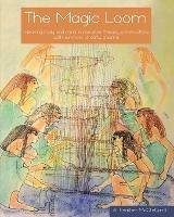 The Magic Loom: Weaving body and mind in narrative therapy conversations with survivors of early trauma - Heather McClelland - cover