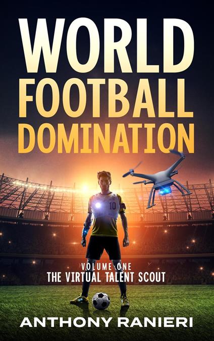 World Football Domination:The Virtual Talent Scout - Anthony Ranieri - ebook