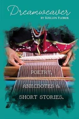Dream Weaver: Poetry, Anecdotes and Short Stories - Suellen Florer - cover