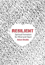 Resilient: Spiritual Formation for Mind and Heart