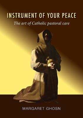 Instrument of Your Peace: The art of Catholic pastoral care - Margaret Ghosn - cover