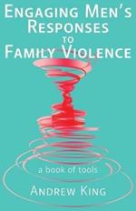 Engaging men's responses to family violence: A book of tools