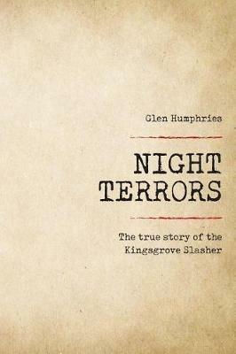 Night Terrors: The True Story of the Kingsgrove Slasher - Glen Humphries - cover