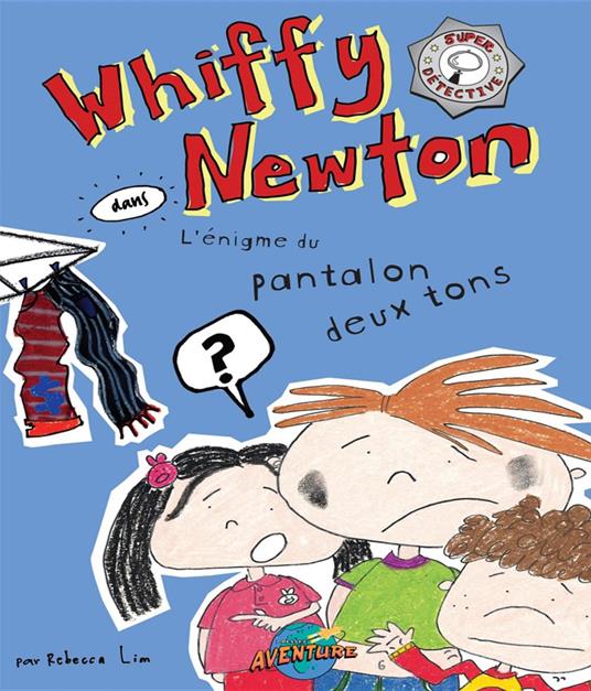 Whiffy Newton dans L'énigme du pantalon deux tons - Lim Rebecca,Catherine Girard Audet - ebook