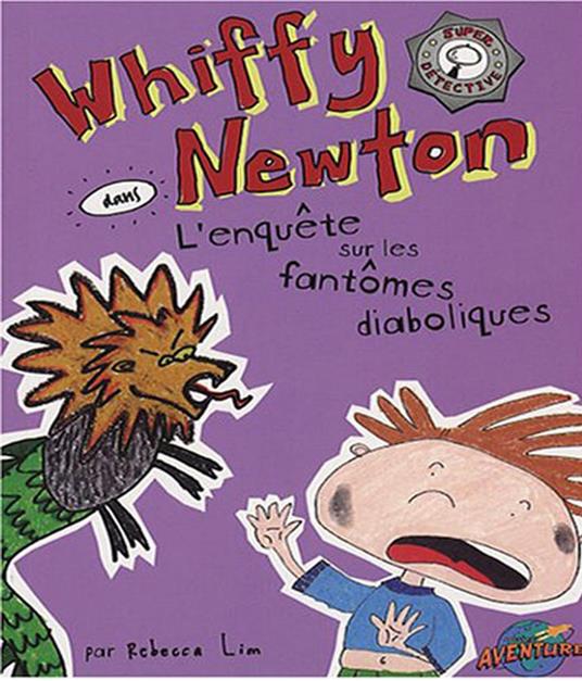 Whiffy Newton dans L'enquête sur les fantômes diaboliques - Lim Rebecca,Jean-Robert Saucyer - ebook