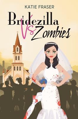 Bridezilla vs Zombies - Katie Fraser - cover