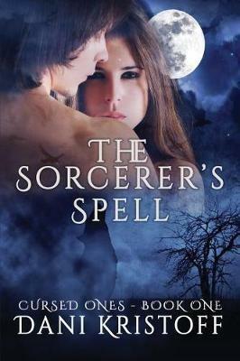 The Sorcerer's Spell: Cursed Ones - Dani Kristoff - cover