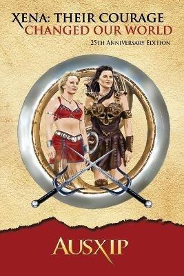 Xena: Their Courage Changed Our World - Ausxip,Mary D Brooks - cover