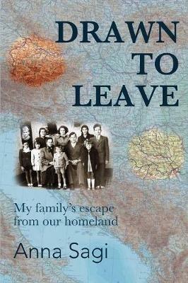 Drawn to Leave: My family's escape from our homeland - Anna Sagi - cover