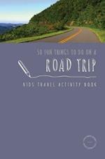 50 Fun Things To Do On A Road Trip: Kids Travel Activity Book