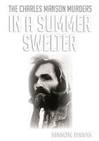 In A Summer Swelter: The Charles Manson Murders
